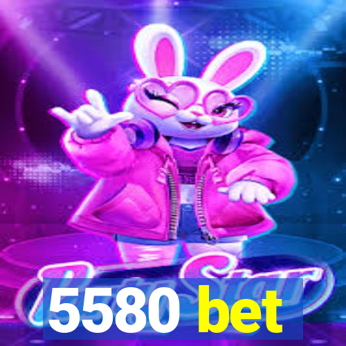 5580 bet